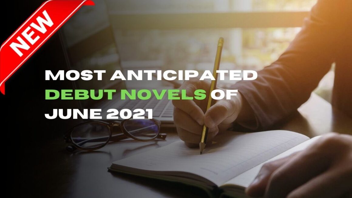 Most Anticipated Debut Novels of June 2021 | Books By New Authors