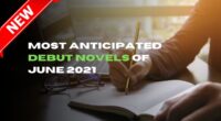 Most Anticipated Debut Novels of June 2021