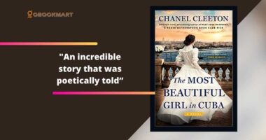 The Most Beautiful Girl in Cuba: By Chanel Cleeton Is An Incredible Story