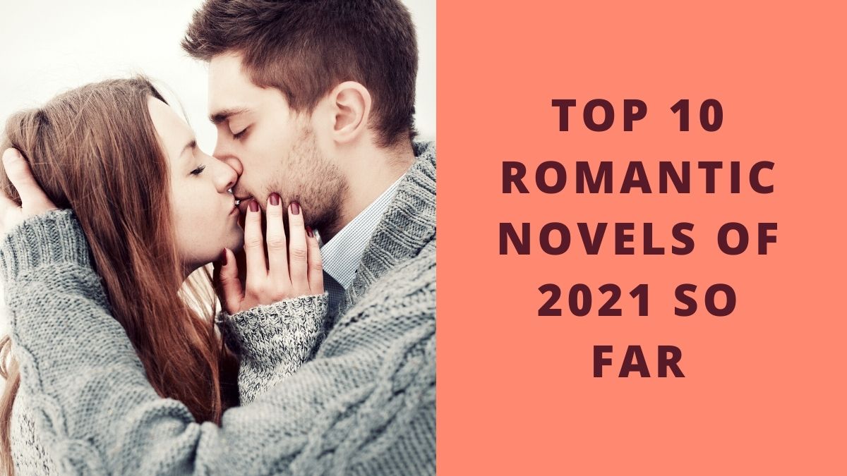 Top 10 Romantic Novels of 2021 So Far | The best romance books of 2021