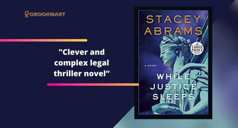 While Justice Sleeps By Stacey Abrams | Clever And Complex Legal Thriller Novel