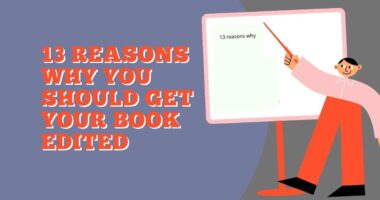 13 Reasons Why You Should Get Your Book Edited