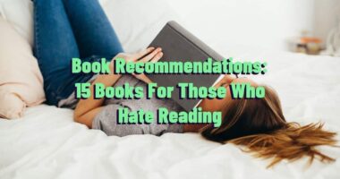 Book Recommendations: 15 Books For Those Who Hate Reading