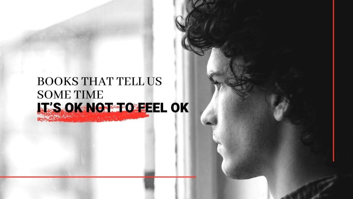 Books That Tell Us, Sometime, IT’S OK NOT TO FEEL OK