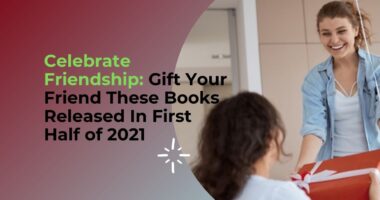 Celebrate Friendship: Gift Your Friend These Books Released In First Half of 2021