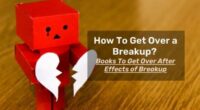 How To Get Over a Breakup? Books To Get Over After Effects of Breakup