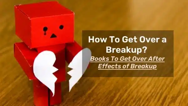 How To Get Over a Breakup? Books To Get Over After Effects of Breakup