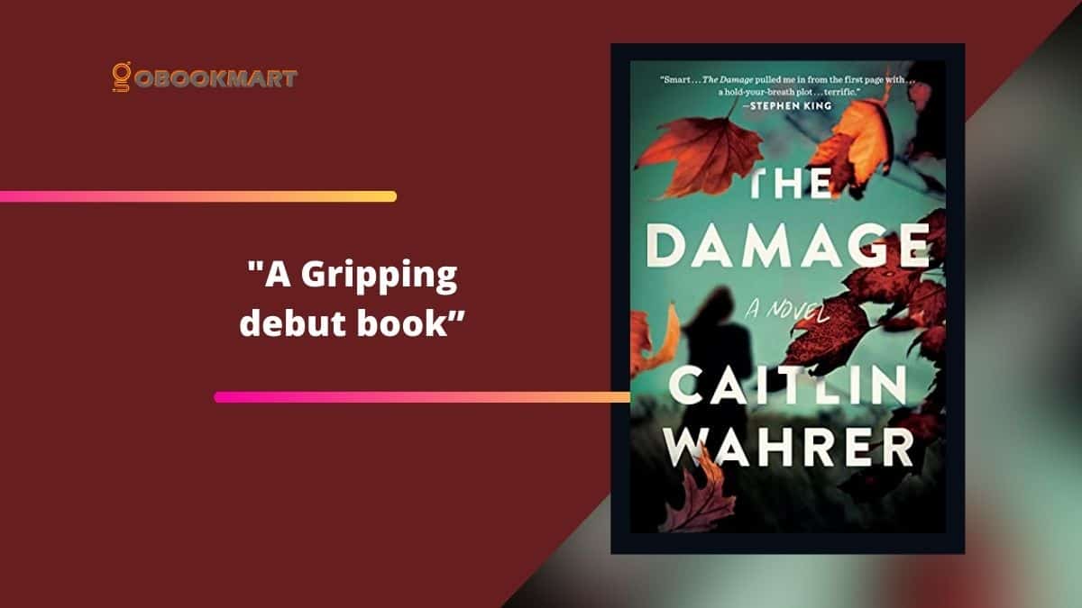 The Damage By Caitlin Wahrer Is A Gripping Debut Book
