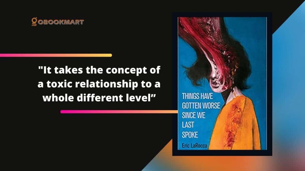 Things Have Gotten Worse Since We Last Spoke: By Eric LaRocca Takes The Concept Of A Toxic Relationship To A Whole Different Level