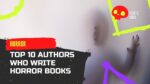 Top 10 Authors Who Write Horror Books | Best Horror Novel Writers