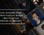 Top Authors Who Write Fantasy Books | Best Fantasy Writers At Present