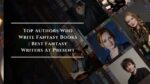 Top Authors Who Write Fantasy Books | Best Fantasy Writers At Present