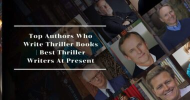 Top Authors Who Write Thriller Books | Best Thriller Writers At Present