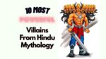 10 Most Powerful Villains From Hindu Mythology