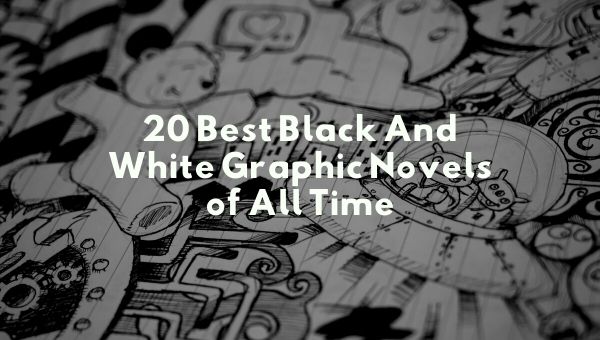 अब तक के 20 सर्वश्रेष्ठ ब्लैक एंड व्हाइट ग्राफिक उपन्यास