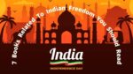 7 Books Related To Indian Freedom You Should Read | Independence Day