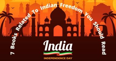 7 Books Related To Indian Freedom You Should Read | Independence Day