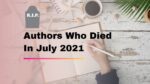 Authors Who Died In July 2021 | Writers We Lost In 7th Month of 2021