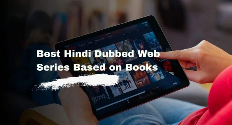 Best Hindi Dubbed Web Series Based on Books