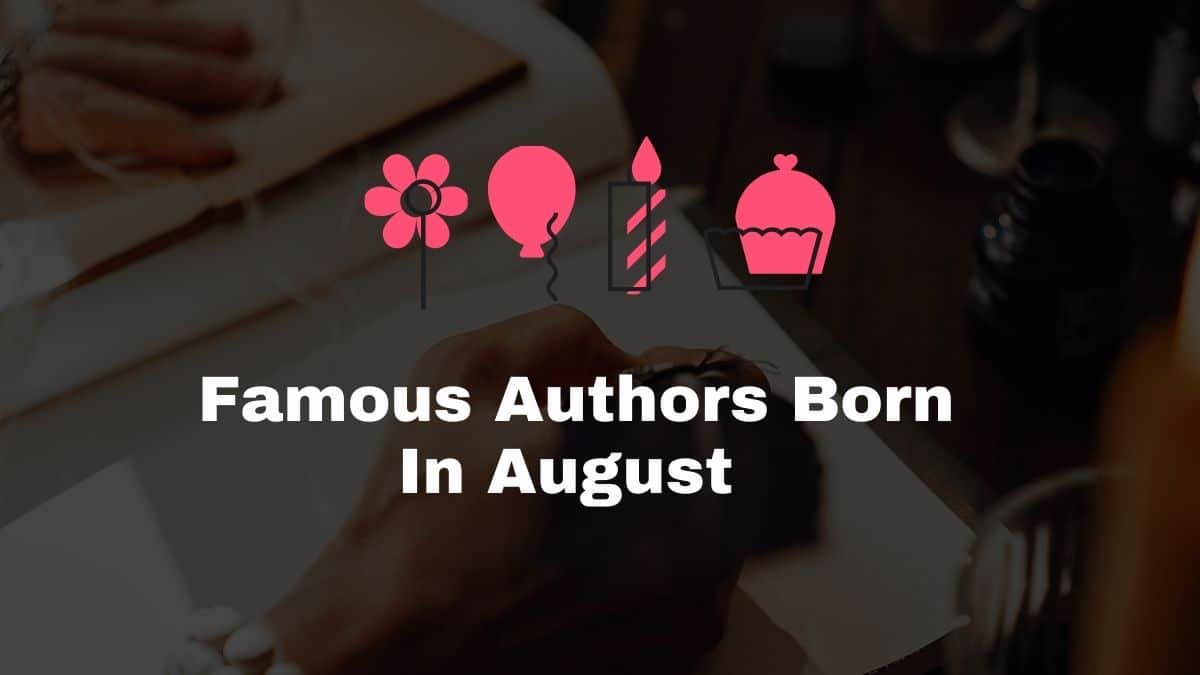अगस्त में जन्मे प्रसिद्ध लेखक | लेखक जो अगस्त में अपना जन्मदिन मनाते हैं