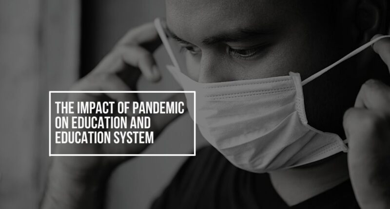 The Impact Of Pandemic On Education And Education System | ways in which covid-19 has impacted the education system of the world