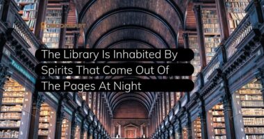 The Library Is Inhabited By Spirits That Come Out Of The Pages At Night