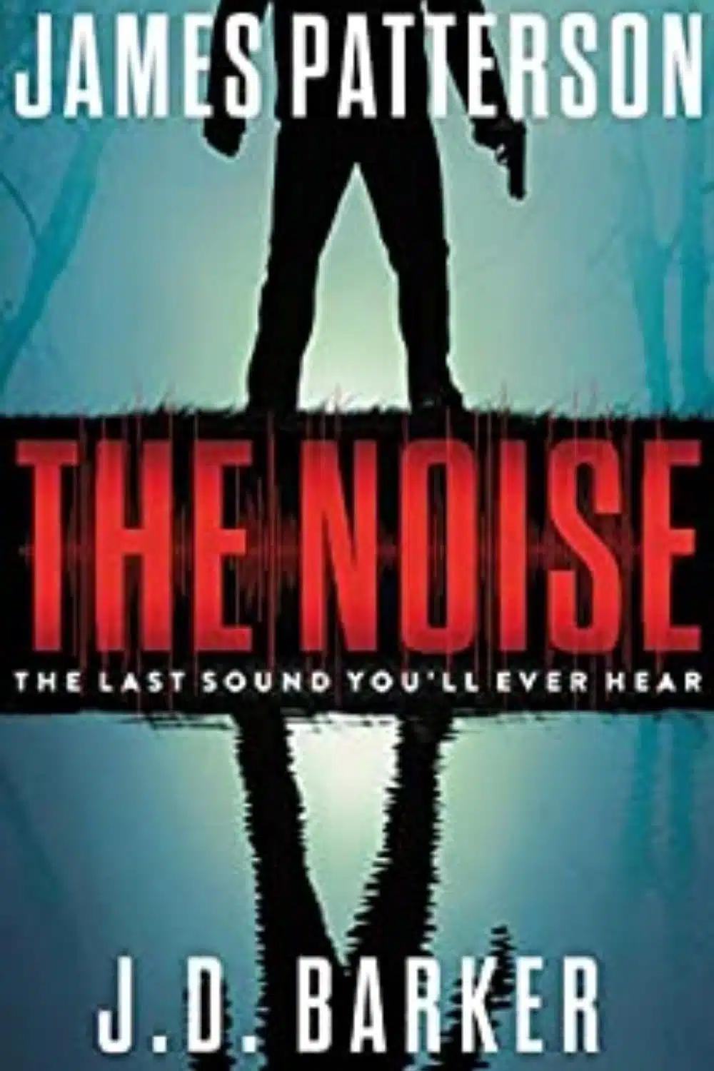 The Noise By James Patterson and JD Barker | Full Of Action, Suspense And Horror