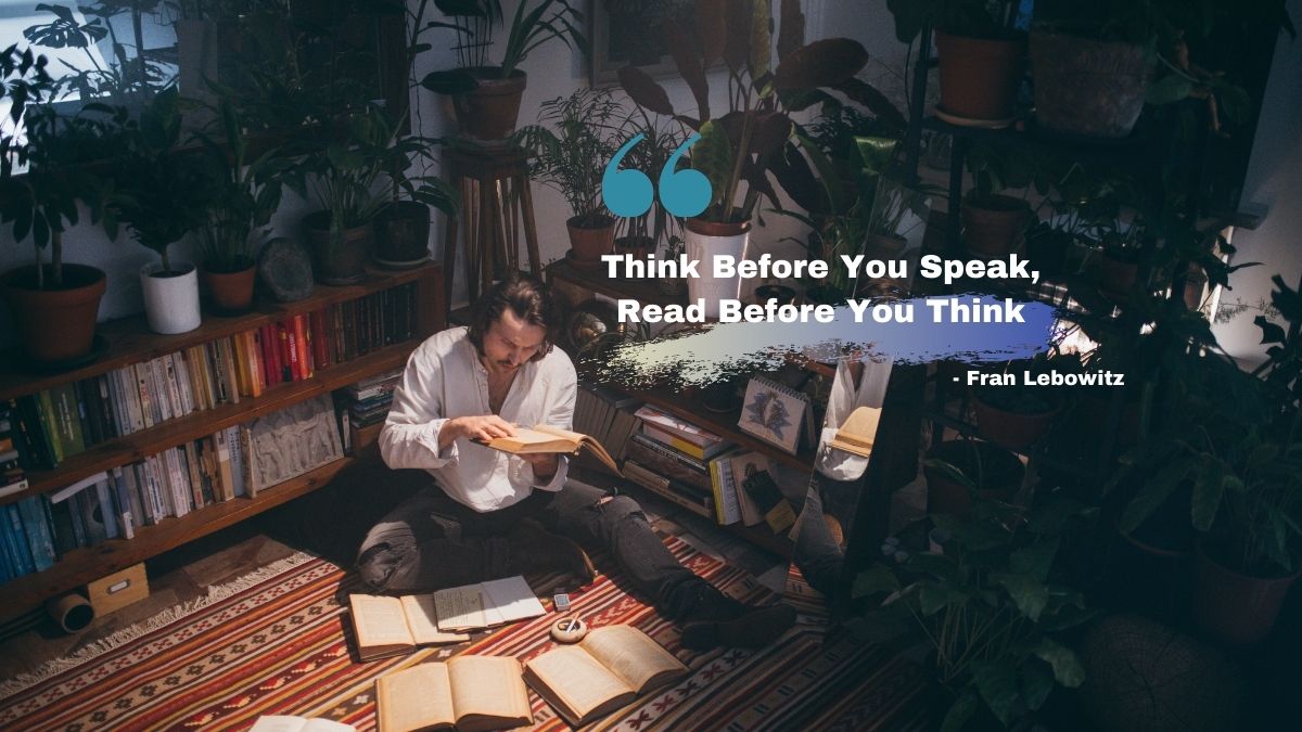 Think Before You Speak, Read Before You Think – Fran Lebowitz