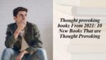 Thought provoking books From 2021: 10 New Books That are Thought Provoking