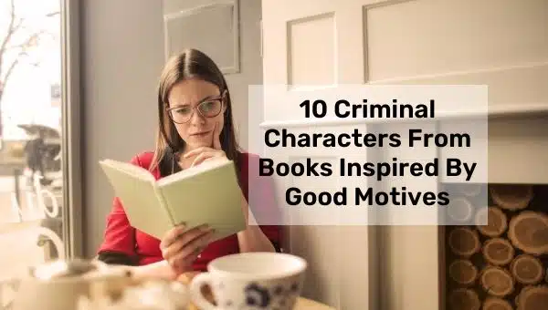 अच्छे इरादों से प्रेरित किताबों के 10 आपराधिक चरित्र