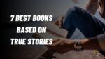 7 Best Books Based On True Stories