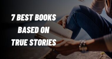 7 Best Books Based On True Stories