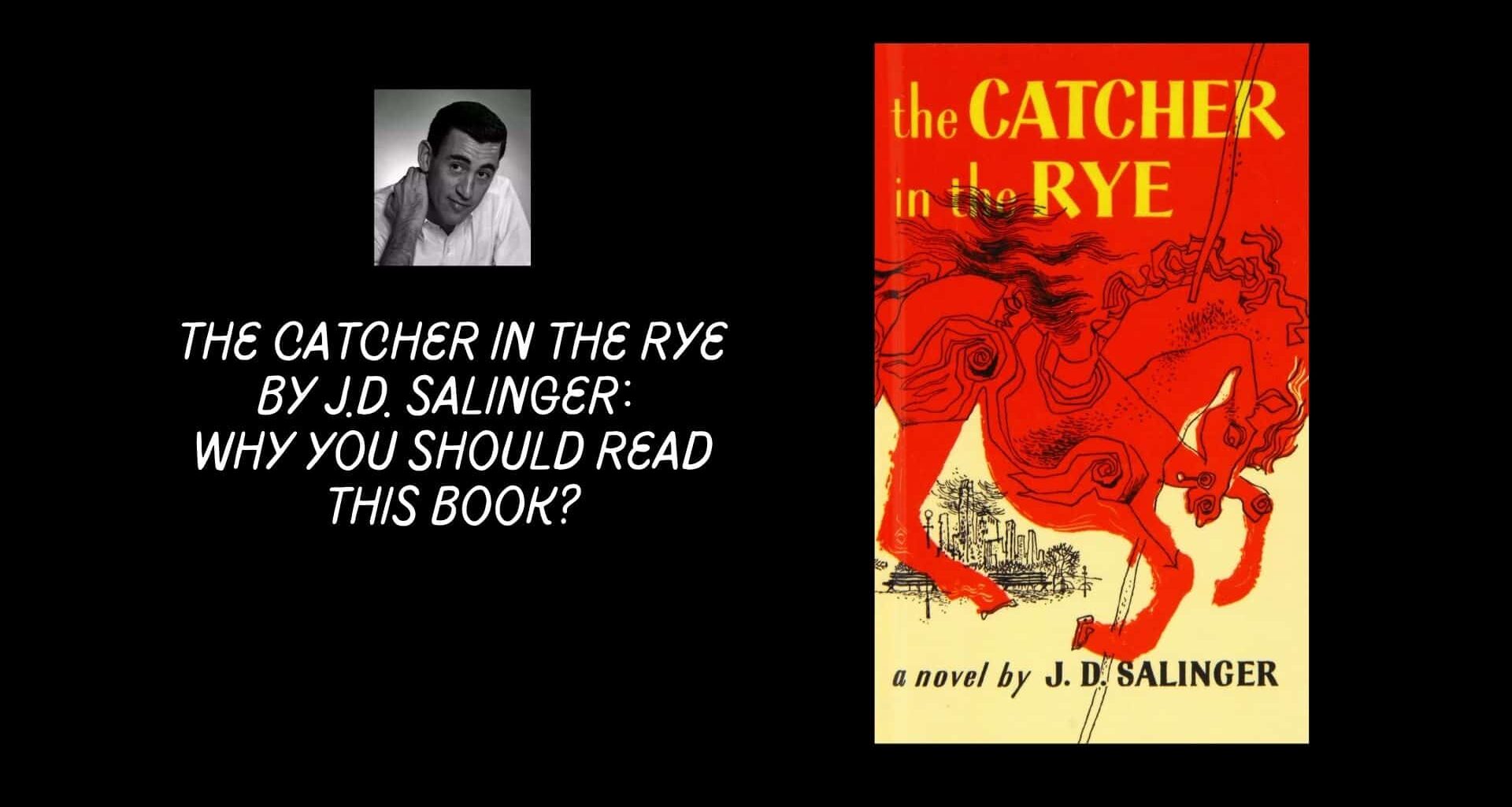 The Catcher In The Rye By J.D. Salinger: Why You Should Read This Book?