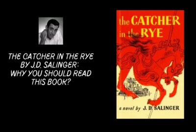 The Catcher In The Rye By J.D. Salinger: Why You Should Read This Book?