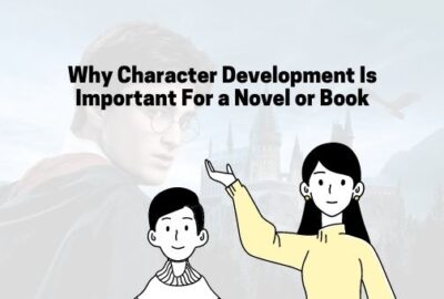 Why Character Development Is Important For a Novel or Book