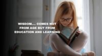 Wisdom…. Comes Not From Age But From Education And Learning