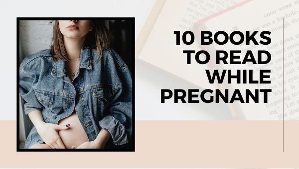 10 Books To Read While Pregnant | Books For Pregnant Women