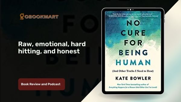 मानव होने का कोई इलाज नहीं: और अन्य सत्य जो मुझे केट बॉलर द्वारा सुनने की आवश्यकता है