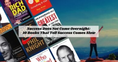 Success Does Not Come Overnight: 10 Books That Tell Success Comes Slow