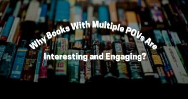 Why Books With Multiple POVs Are Interesting and Engaging?