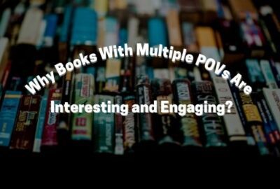 Why Books With Multiple POVs Are Interesting and Engaging?