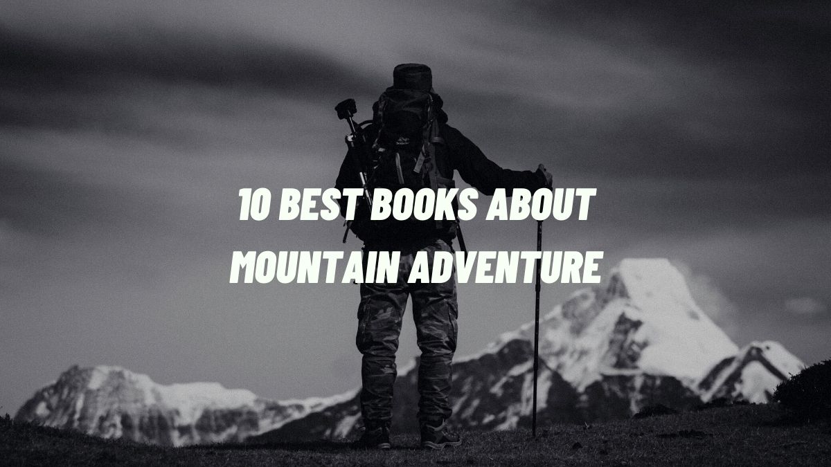 10 Best Books about Mountain Adventure