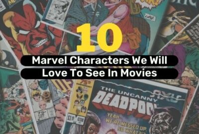 10 Marvel Characters We Will Love To See In Movies