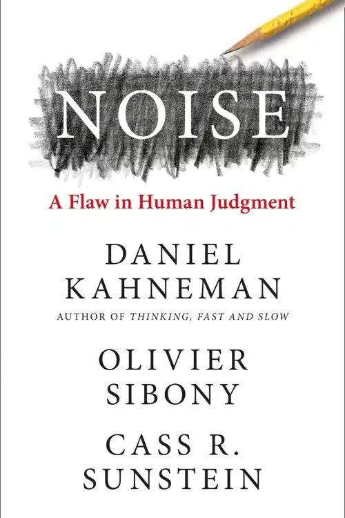 Noise by Daniel Kahneman