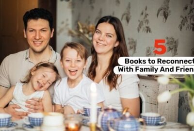 5 Books to Reconnect With Family And Friends