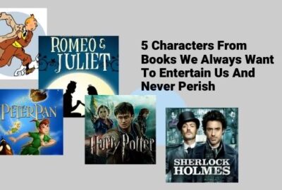 5 Characters From Books We Always Want To Entertain Us And Never Perish
