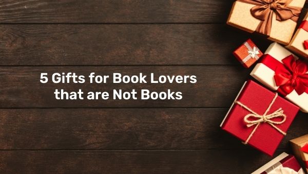 5 Gifts for Book Lovers that are Not Books