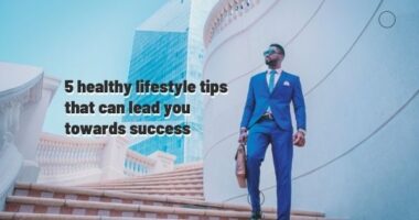 5 healthy lifestyle tips that can lead you towards success