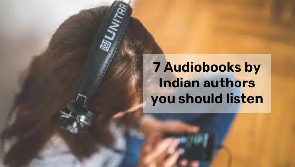 7 Audiobooks by Indian Authors You Should Listen