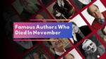 Famous Authors Who Died In November Writers Who Left Us In November